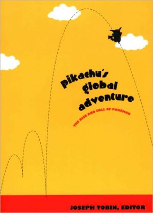 Pikachu's Global Adventure: The Rise and Fall of Pokemon book written by Joseph Tobin
