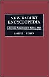 New Kabuki Encyclopedia: A Revised Adaptation of Kabuki Jiten book written by Samuel L. Leiter