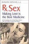 Rx Sex: Making Love Is the Best Medicine book written by Barbara Keesling