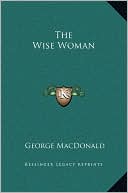 The Wise Woman book written by George MacDonald