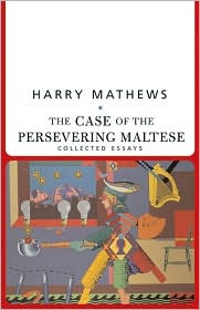 The Case of the Persevering Maltese: Collected Essays book written by Harry Mathews