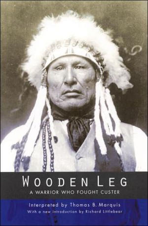 Wooden Leg: A Warrior Who Fought Custer book written by Wooden