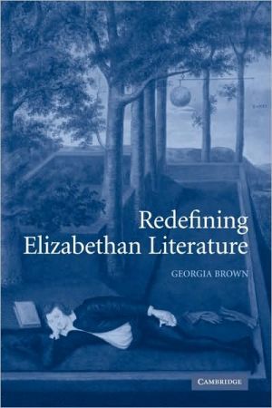 Redefining Elizabethan Literature book written by Georgia Brown