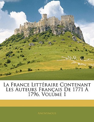 La France Litteraire Contenant Les Auteurs Francais de 1771 a 1796 magazine reviews
