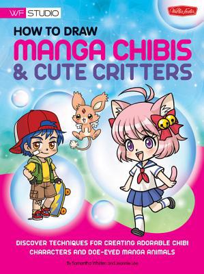 How to Draw Manga Chibis & Cute Critters: Discover Techniques for Creating Adorable Chibi Characters and Doe-Eyed Manga Animals, , How to Draw Manga Chibis & Cute Critters: Discover Techniques for Creating Adorable Chibi Characters and Doe-Eyed Manga Animals