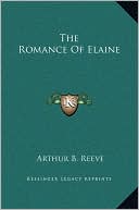 The Romance Of Elaine book written by Arthur B. Reeve
