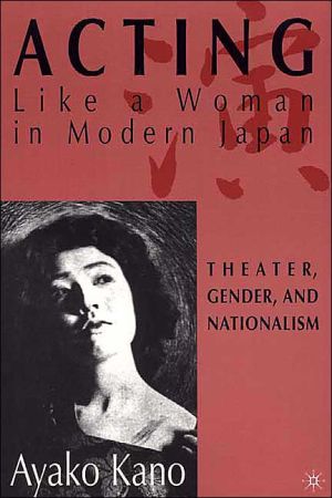 Acting like a Woman in Modern Japan book written by Ayako Kano