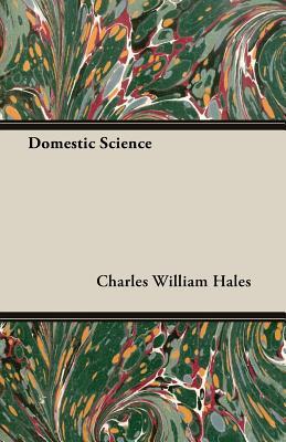 Domestic Science book written by Charles William Hales