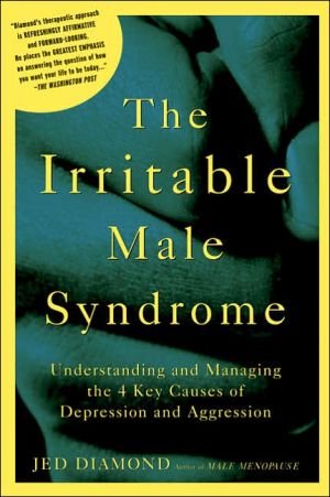 The Irritable Male Syndrome: Understanding and Managing the 4 Key Causes of Depression and Aggression book written by Jed Diamond