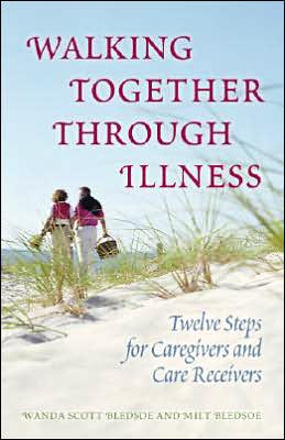 Walking Together Through Illness: Twelve Steps for Caregivers and Care Receivers book written by Wanda Scott Bledsoe