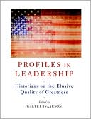 Profiles in Leadership: Historians on the Elusive Quality of Greatness written by Walter Isaacson