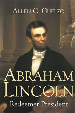 Abraham Lincoln: Redeemer President book written by Allen C. Guelzo
