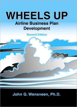 Wheels Up: Airline Business Plan Development book written by John G. Wensveen
