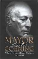 Mayor Corning: Albany Icon, Albany Enigma book written by Paul Grondahl