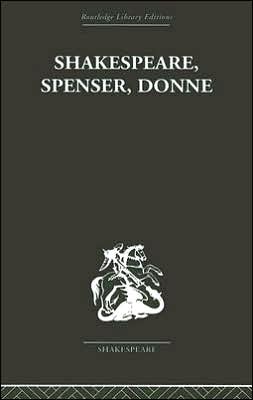 Shakespeare, Spenser, Donne: Renaissance Essays book written by Frank Kermode