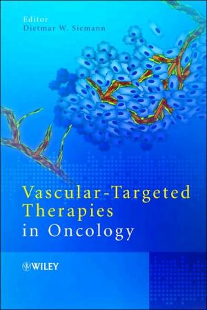 Vascular-Targeted Therapies in Oncology book written by Dietmar W. Siemann