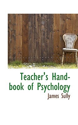 Teacher's Hand-book of Psychology book written by James Sully