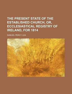 The Present State of the Established Church, Or, Ecclesiastical Registry of Ireland, for 1814 magazine reviews