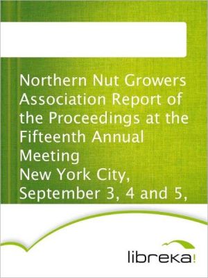 Northern Nut Growers Association Report of the Proceedings at the Fifteenth Annual Meeting New York  magazine reviews