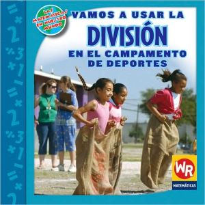 Vamos A Usar la Division en el Campamento de Deportes = Using Division at Sports Camp book written by Linda Bussell