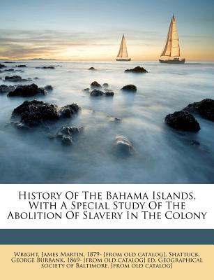 History of the Bahama Islands, with a Special Study of the Abolition of Slavery in the Colony magazine reviews