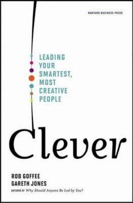 Clever: Leading Your Smartest, Most Creative People book written by Rob Goffee