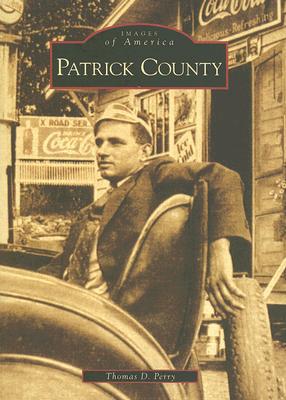 Patrick County, Virginia [Images of America Series] book written by Thomas D. Perry