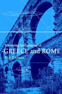 Surveying Instruments of Greece and Rome book written by M. J. T. Lewis