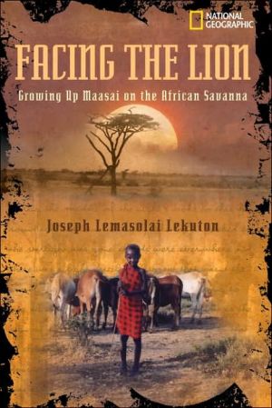 Facing the Lion: Growing up Maasai on the African Savanna book written by Joseph Lemasolai Lekuton
