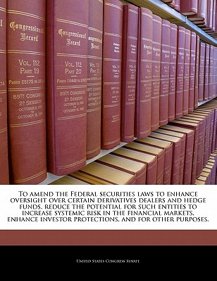 To Amend the Federal Securities Laws to Enhance Oversight Over Certain Derivatives Dealers & Hedge F magazine reviews