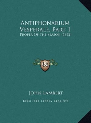 Antiphonarium Vesperale, Part 1: Proper of the Season (1852)