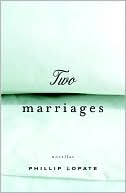 Two Marriages book written by Philip Lopate