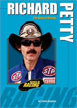 Richard Petty: The King of Racing book written by J. Chris Roselius