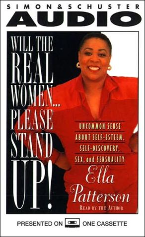 Will the Real Women Please Stand Up!: Uncommon Sense about Self-Esteem, Self-Discovery, Sex, ... book written by Patterson, Ella