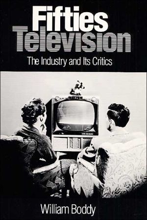 Fifties Television: The Industry and Its Critics book written by William Boddy