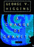 A Change of Gravity book written by George V. Higgins