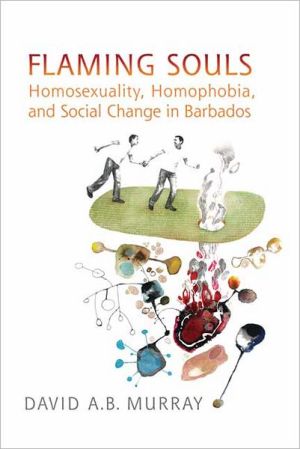 Flaming Souls: Homosexuality, Homophobia, and Social Change in Barbados book written by David A.B. Murray