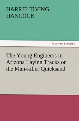 The Young Engineers in Arizona Laying Tracks on the Man-Killer Quicksand magazine reviews