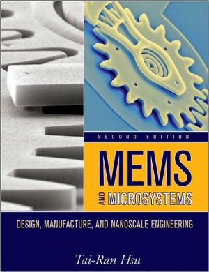 MEMS and Microsystems: Design, Manufacture, and Nanoscale Engineering book written by Tai-Ran Hsu