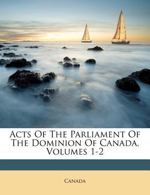 Acts of the Parliament of the Dominion of Canada, Volumes 1-2 magazine reviews