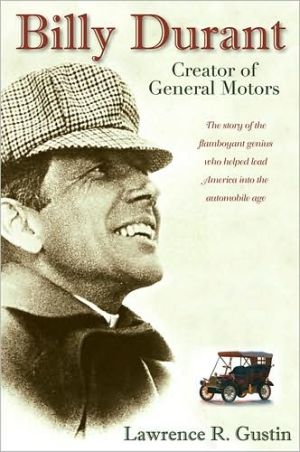 Billy Durant: Creator of General Motors book written by Lawrence R. Gustin