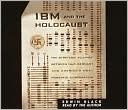 IBM and the Holocaust: The Strategic Alliance Between Nazi Germany and America's Most Powerful Corporation book written by Edwin Black