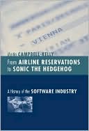 From Airline Reservations to Sonic the Hedgehog: A History of the Software Industry book written by Martin Campbell-Kelly