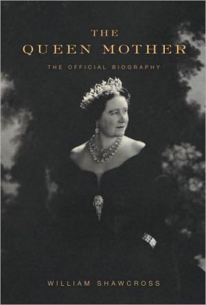 The Queen Mother: The Official Biography book written by William Shawcross