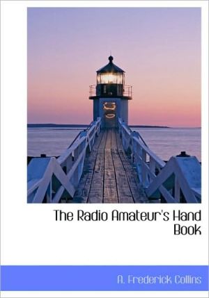 The Radio Amateur's Hand Book book written by A. Frederick Collins