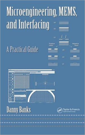 Microengineering, MEMS, and Interfacing: A Practical Guide book written by Danny Banks
