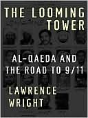 The Looming Tower: Al-Qaeda and the Road to 9/11 written by Lawrence Wright