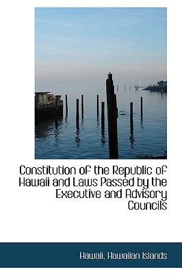Constitution of the Republic of Hawaii and Laws Passed by the Executive and Advisory Councils magazine reviews