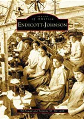 Endicott-Johnson (Images of America Series) book written by Ed Aswad