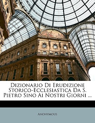 Dizionario Di Erudizione Storico-Ecclesiastica Da S. Pietro Sino AI Nostri Giorni ... magazine reviews